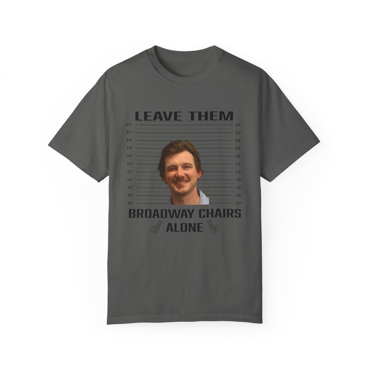 Funny Leave Them Broadway Chairs Alone Country Graphic T-Shirt | Comfort Colors
