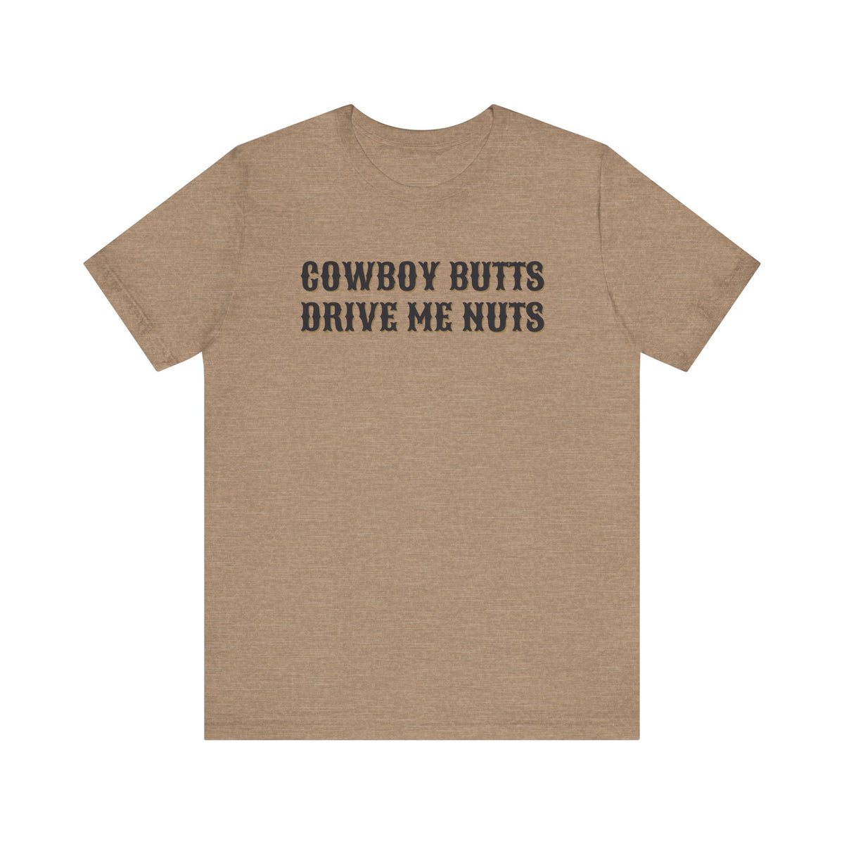 Cowboy Butts Drive Me Nuts Tee | Women's Western Graphic T-shirt | Country Graphic Tees
