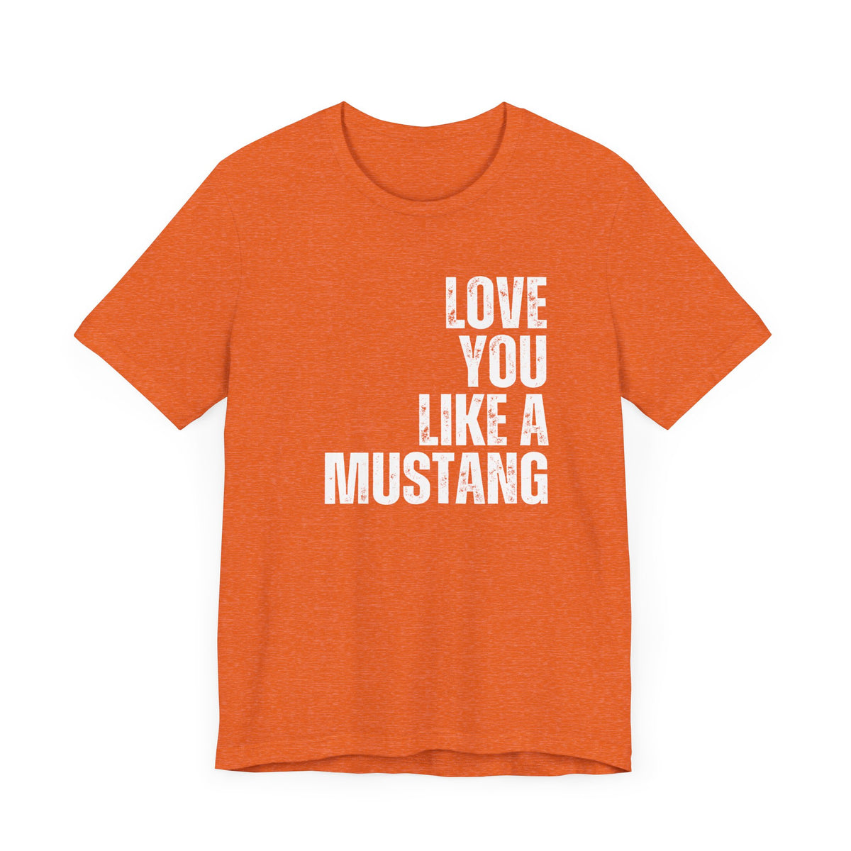 Love you like a mustang Country Graphic Tee | Long Live Cowgirls T-shirt | Western Graphic T-shirt