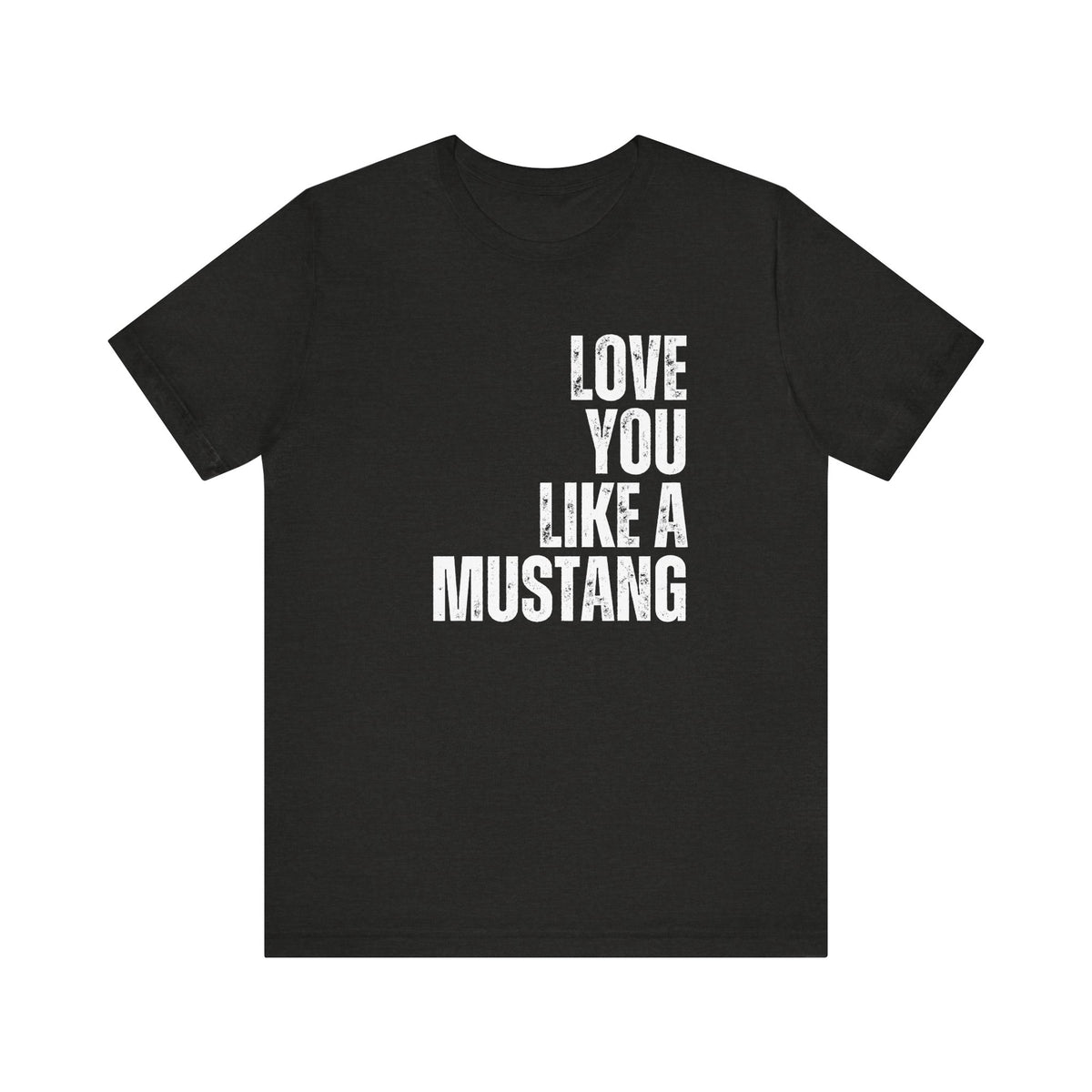 Love you like a mustang Country Graphic Tee | Long Live Cowgirls T-shirt | Western Graphic T-shirt