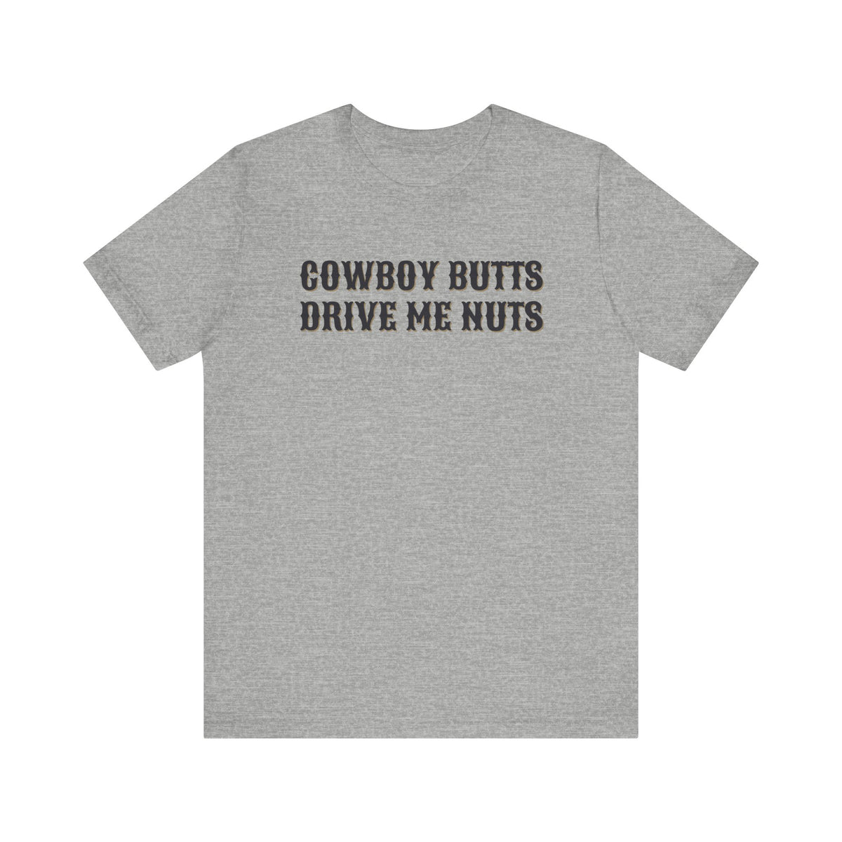 Cowboy Butts Drive Me Nuts Tee | Women's Western Graphic T-shirt | Country Graphic Tees