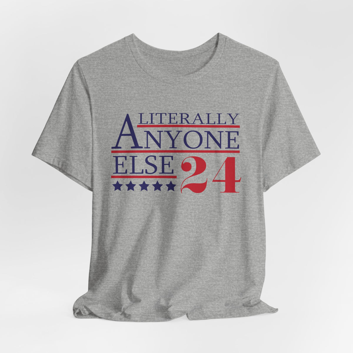 Literally Anyone Else Funny Political Graphic Tee