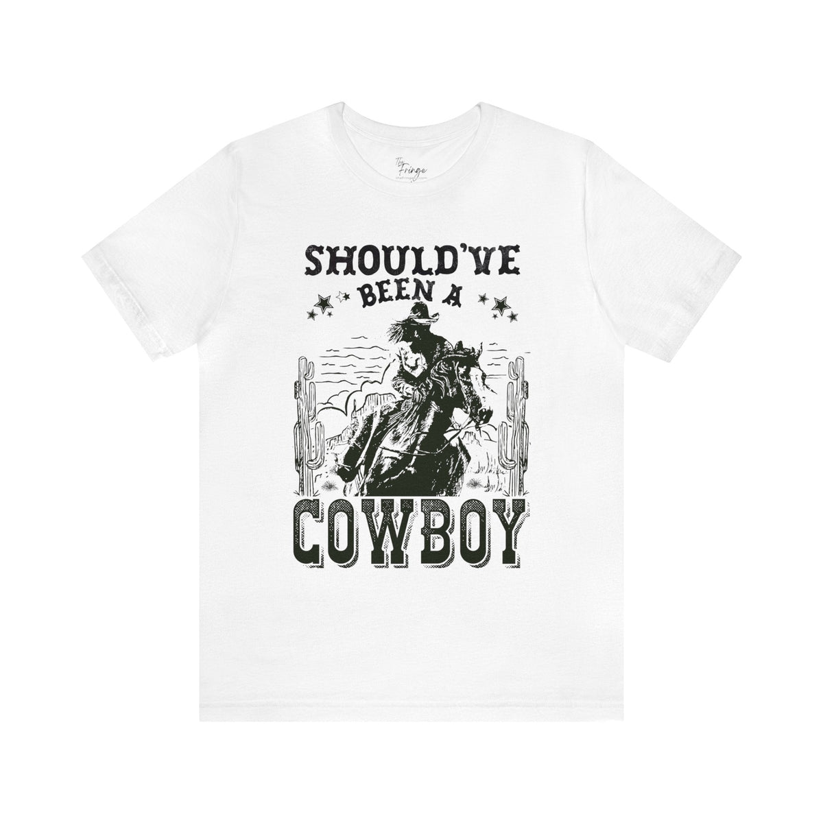 Should've Been a Cowboy Tee | Women's Western T-shirts | Country Graphic Tees T-Shirt TheFringeCultureCollective