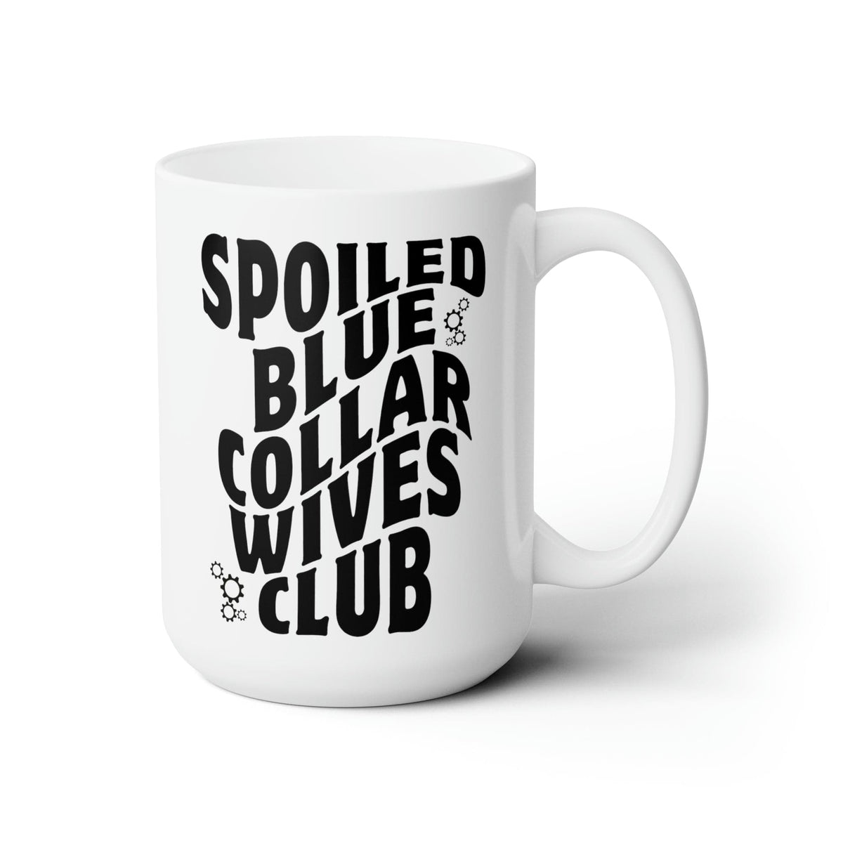 Spoiled Blue Collar Wives Club Ceramic Mug 15oz| Blue Collar Wife Coffee Cup | Great Gift For Wife or Friend Mug TheFringeCultureCollective