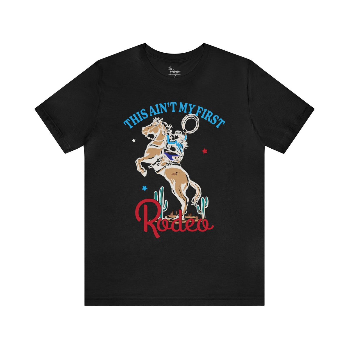 This Ain't My First Rodeo Tee | Women's Country Graphic Tees | Cowgirl T-shirts T-Shirt TheFringeCultureCollective