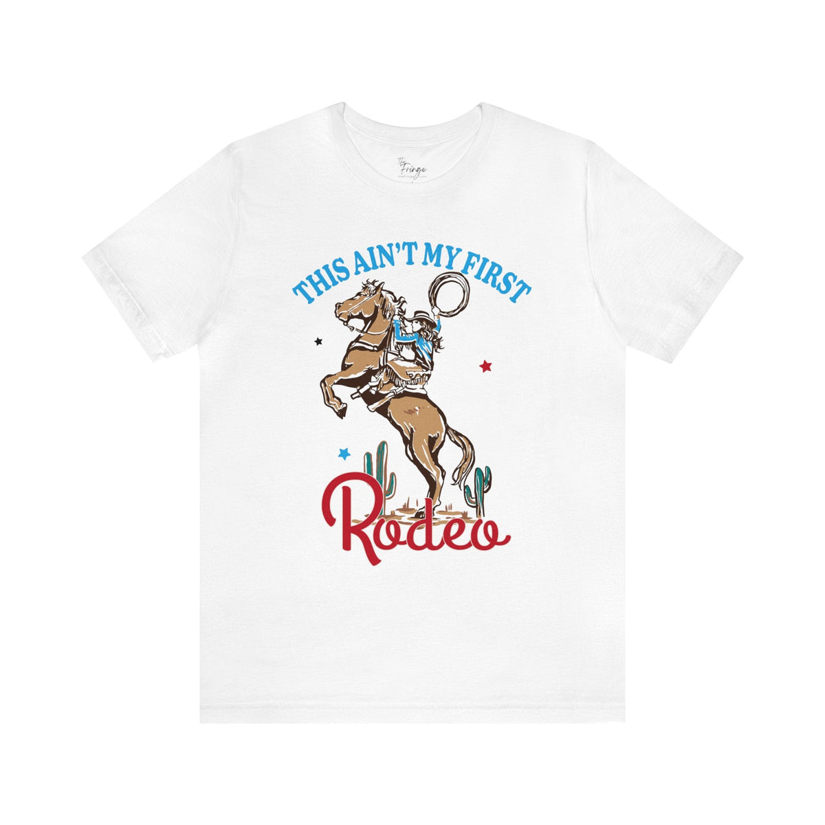 This Ain't My First Rodeo Tee | Women's Country Graphic Tees | Cowgirl T-shirts T-Shirt TheFringeCultureCollective